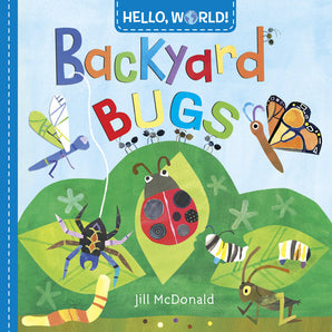 Hello World! Backyard Bugs Board Book by Random House, showcases Jill McDonalds vibrant insect illustrations ideal for toddlers, featuring ladybugs, butterflies, ants, and caterpillars against a leafy background with a blue sky.