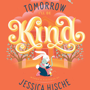 Tomorrow I'll Be Kind Hardcover Book