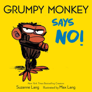 A grumpy monkey with crossed arms frowns on a yellow background. Blue text reads Says No! with Grumpy Monkey in bold, reflecting the charm of Suzanne Langs popular toddler book series, illustrated by Max Lang and published by Random House.